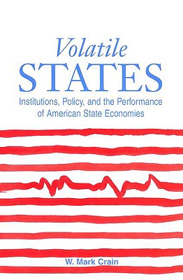 Volatile States: Institutions, Policy, and the Performance of American State Economies - Crain, William Mark