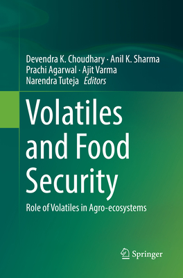 Volatiles and Food Security: Role of Volatiles in Agro-ecosystems - Choudhary, Devendra K. (Editor), and Sharma, Anil K. (Editor), and Agarwal, Prachi (Editor)