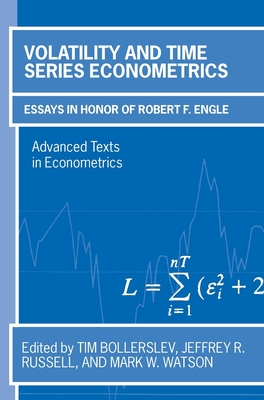 Volatility and Time Series Econometrics: Essays in Honor of Robert F. Engle - Bollerslev, Tim (Editor), and Russell, Jeffrey (Editor), and Watson, Mark (Editor)