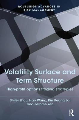 Volatility Surface and Term Structure: High-profit Options Trading Strategies - Lai, Kin Keung, and Yen, Jerome, and Zhou, Shifei