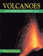 Volcanoes: A Planetary Perspective - Francis, Peter, Jr.