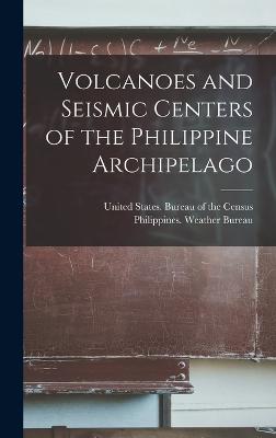 Volcanoes and Seismic Centers of the Philippine Archipelago - United States Bureau of the Census (Creator), and Philippines Weather Bureau (Creator)