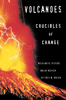 Volcanoes: Crucibles of Change - Fisher, Richard V, and Heiken, Grant, and Hulen, Jeffrey