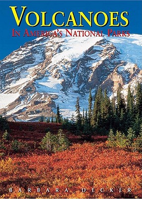 Volcanoes in America's National Parks - Decker, Robert, and Decker, Barbara, and Decker, Barbara