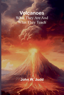 Volcanoes: What They are and What They Teach