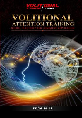 Volitional Attention Training: Neural plasticity and Combative applications - Mills Mills, Kevin J