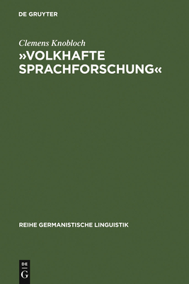 ?Volkhafte Sprachforschung: Studien zum Umbau der Sprachwissenschaft in Deutschland zwischen 1918 und 1945 - Knobloch, Clemens