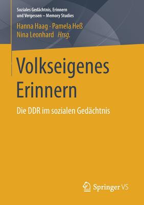 Volkseigenes Erinnern: Die DDR Im Sozialen Gedchtnis - Haag, Hanna (Editor), and He, Pamela (Editor), and Leonhard, Nina (Editor)