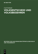 Volksentscheid Und Volksbegehren: Ein Beitrag Zur Auslegung Der Weimarer Verfassung Und Zur Lehre Von Der Unmittelbaren Demokratie