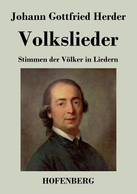 Volkslieder: Stimmen der Vlker in Liedern - Herder, Johann Gottfried