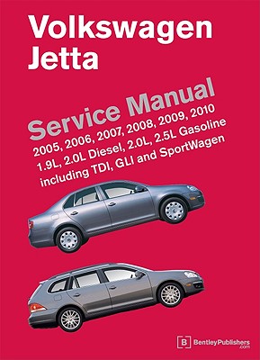 Volkswagen Jetta Service Manual: 2005, 2006, 2007, 2008, 2009, 2010: 1.9L, 2.0L Diesel, 2.0L, 2.5L Gasoline Including TDI, GLI and SportWagen - Bentley Publishers (Creator)
