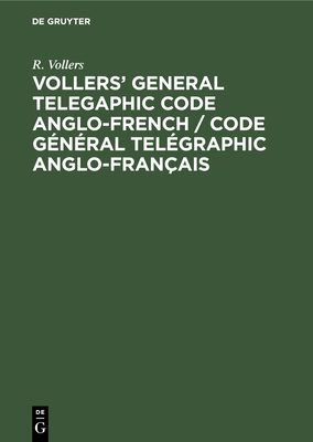 Vollers' General Telegaphic Code Anglo-French / Code Gnral Telgraphic Anglo-Franais - Vollers, R