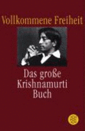 Vollkommene Freiheit: Das Gro?e Krishnamurti-Buch. Aus D. Amerikan. V. Anne R. Frank-Strauss
