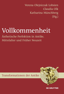 Vollkommenheit: Asthetische Perfektion in Antike, Mittelalter Und Fruher Neuzeit