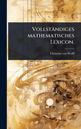 Vollstndiges mathematisches Lexicon.