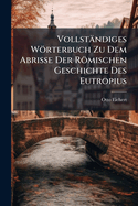 Vollstndiges Wrterbuch Zu Dem Abrisse Der Rmischen Geschichte Des Eutropius