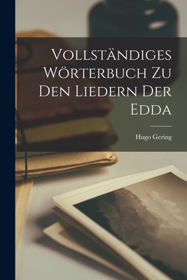 Vollstandiges Worterbuch Zu Den Liedern Der Edda - Gering, Hugo