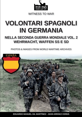 Volontari spagnoli in Germania durante la Seconda Guerra Mondiale - Vol. 2 - Gil Mart?nez, Eduardo Manuel