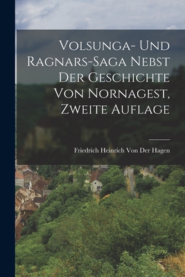 Volsunga- Und Ragnars-Saga Nebst Der Geschichte Von Nornagest, Zweite Auflage - Von Der Hagen, Friedrich Heinrich