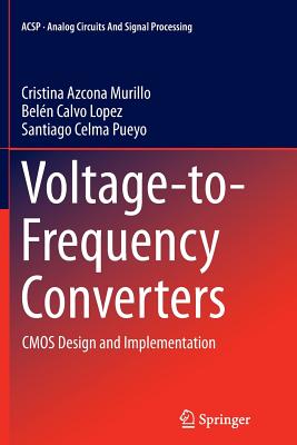 Voltage-to-Frequency Converters: CMOS Design and Implementation - Azcona Murillo, Cristina, and Calvo Lopez, Beln, and Pueyo, Santiago Celma