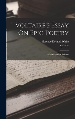 Voltaire's Essay On Epic Poetry: A Study and an Edition - Voltaire, and White, Florence Donnell