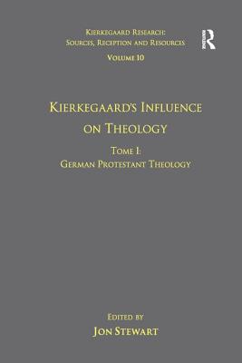 Volume 10, Tome I: Kierkegaard's Influence on Theology: German Protestant Theology - Stewart, Jon (Editor)