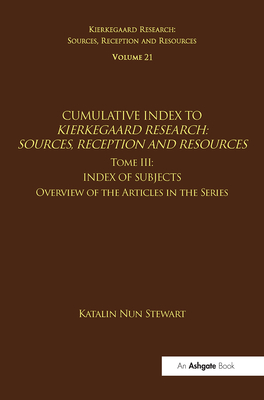 Volume 21, Tome III: Cumulative Index: Index of Subjects, Overview of the Articles in the Series - Nun Stewart, Katalin, and Stewart, Jon (Editor)