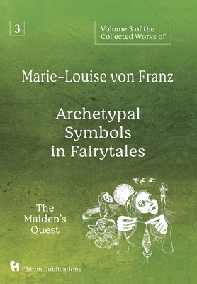 Volume 3 of the Collected Works of Marie-Louise von Franz: Archetypal Symbols in Fairytales: The Maiden's Quest - Von Franz, Marie-Louise