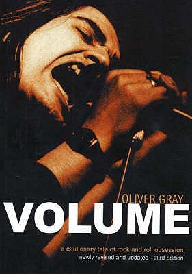 Volume: A Cautionary Tale of Rock & Roll Obsession - Gray, Oliver