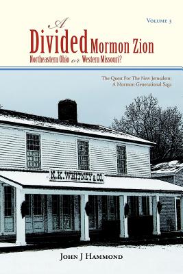 Volume III a Divided Mormon Zion: Northeastern Ohio or Western Missouri? - Hammond, John J, Dr.