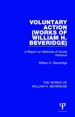 Voluntary Action (Works of William H. Beveridge): A Report on Methods of Social Advance - Beveridge, William H.