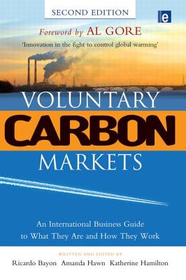 Voluntary Carbon Markets: An International Business Guide to What They Are and How They Work - Bayon, Ricardo (Editor), and Hawn, Amanda (Editor), and Hamilton, Katherine (Editor)