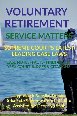 Voluntary Retirement- Service Matters- Supreme Court's Latest Leading Case Laws: Case Notes- Facts- Findings of Apex Court Judges & Citations - Somani, Jayprakash Bansilal