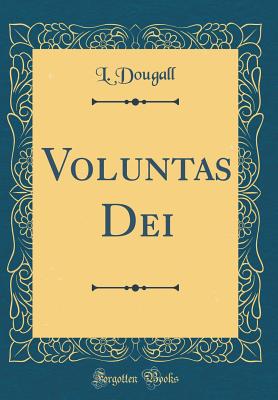 Voluntas Dei (Classic Reprint) - Dougall, L