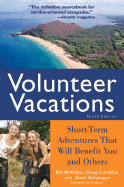 Volunteer Vacations: Short-Term Adventures That Will Benefit You and Others - McMillon, Bill, and Geissinger, Anne, and Cutchins, Doug