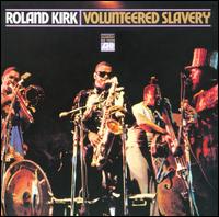 Volunteered Slavery - Roland Kirk