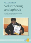 Volunteering and Aphasia: A Guide for Organisations Recruiting Volunteers with Aphasia - Connect - The Communication Disability Network