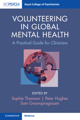 Volunteering in Global Mental Health: A Practical Guide for Clinicians - Thomson, Sophie (Editor), and Hughes, Peter (Editor), and Gnanapragasam, Sam (Editor)