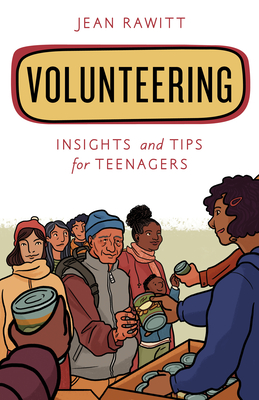 Volunteering: Insights and Tips for Teenagers - Rawitt, Jean