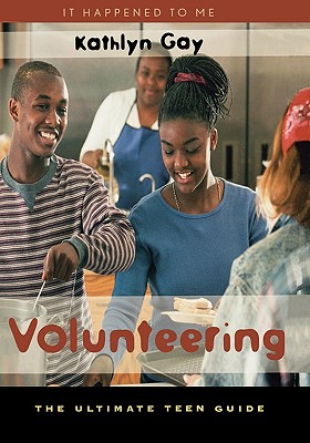 Volunteering: The Ultimate Teen Guide - Gay, Kathlyn