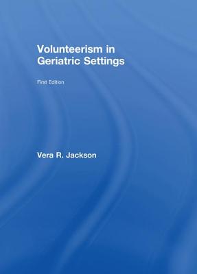 Volunteerism in Geriatric Settings - Jackson, Vera R