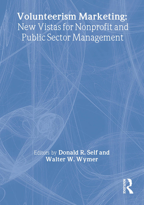 Volunteerism Marketing: New Vistas for Nonprofit and Public Sector Management - Wymer, and Self, Donald R (Editor)