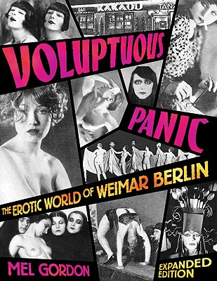 Voluptuous Panic: The Erotic World of Weimar Berlin - Gordon, Mel, Mr.