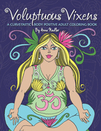 Voluptuous Vixens: A curve-tastic, body positive adult coloring book.