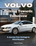 Volvo: Driving Towards Tomorrow: A Journey from Heritage to Electrification