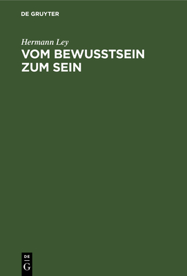 Vom Bewu?tsein Zum Sein: Vergleich Der Geschichtsphilosophie Von Hegel Und Marx - Ley, Hermann