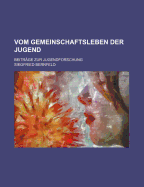 Vom Gemeinschaftsleben Der Jugend: Beitrage Zur Jugendforschung