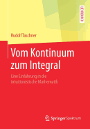 Vom Kontinuum Zum Integral: Eine Einf?hrung in Die Intuitionistische Mathematik