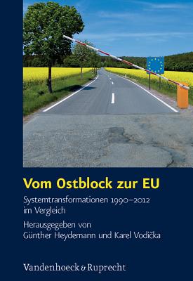 Vom Ostblock zur EU: Systemtransformationen 1990--2012 im Vergleich - Heydemann, Gunther (Editor), and Vodicka, Karel (Editor)