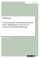 Vom Taylorismus Zur Humanisierung Der Arbeit. Moglichkeiten Und Grenzen Moderner Arbeitsplatzgestaltung